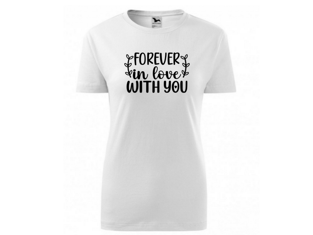 Dámské bílé tričko -Forever in love with you 2